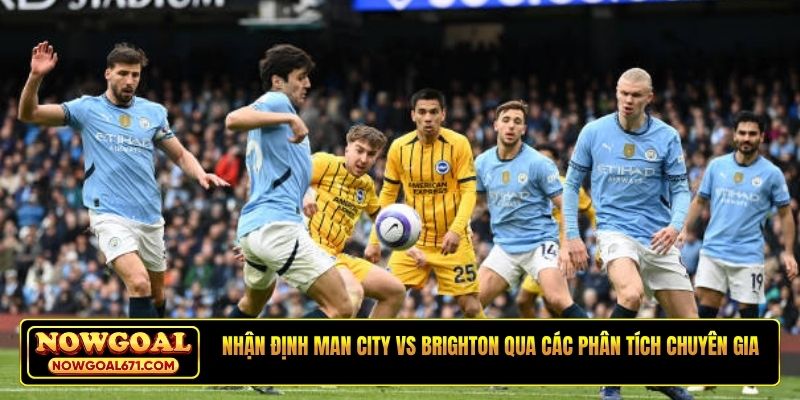 Nhận định Man City vs Brighton qua các phân tích chuyên gia