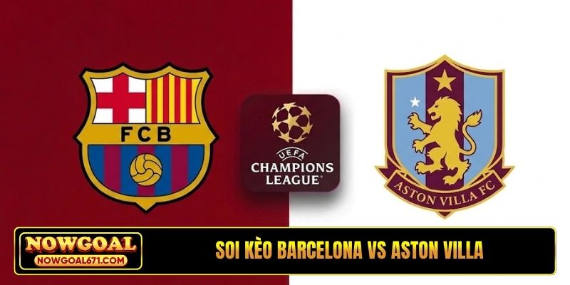 Soi Kèo Barcelona Vs Aston Villa 03H00 Ngày 4/11, Cúp C1